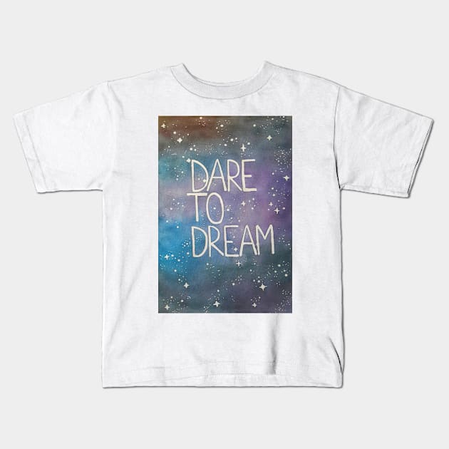 Dare to dream Kids T-Shirt by kellyalison